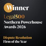 Winner of Legal 500 Northern Powerhouse Awards 2026 for Dispute Resolution, Firm of the Year written in gold and white on a dark background.